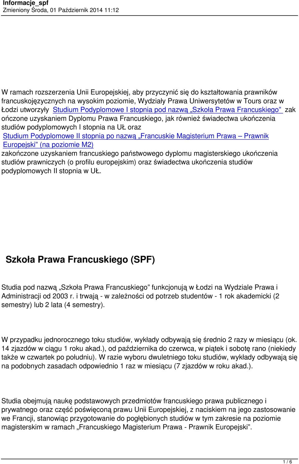 podyplomowych I stopnia na UŁ oraz Studium Podyplomowe II stopnia po nazwą Francuskie Magisterium Prawa Prawnik Europejski (na poziomie M2) zakończone uzyskaniem francuskiego państwowego dyplomu