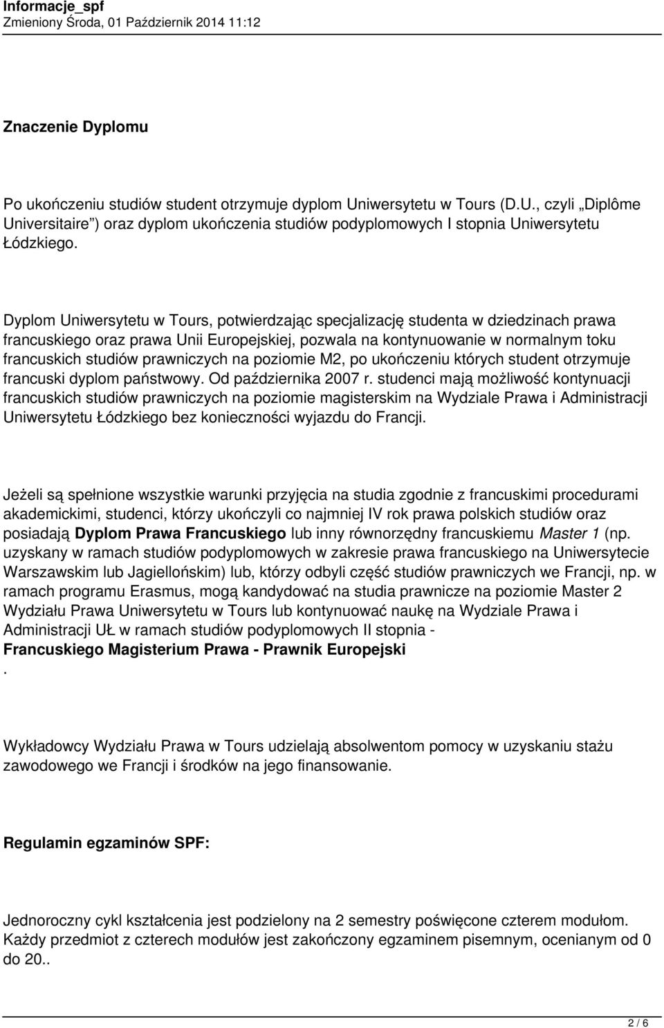 Dyplom Uniwersytetu w Tours, potwierdzając specjalizację studenta w dziedzinach prawa francuskiego oraz prawa Unii Europejskiej, pozwala na kontynuowanie w normalnym toku francuskich studiów