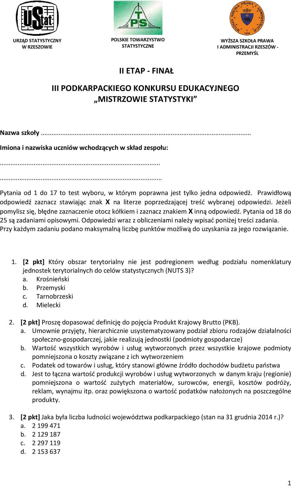 Jeżeli pomylisz się, błędne zaznaczenie otocz kółkiem i zaznacz znakiem X inną odpowiedź. Pytania od 18 do 25 są zadaniami opisowymi.