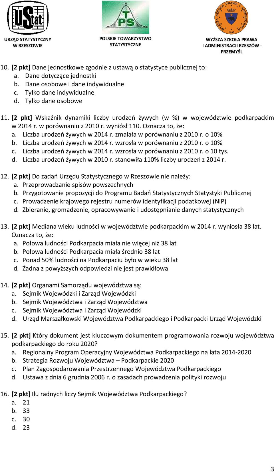 zmalała w porównaniu z 2010 r. o 10% b. Liczba urodzeń żywych w 2014 r. wzrosła w porównaniu z 2010 r. o 10% c. Liczba urodzeń żywych w 2014 r. wzrosła w porównaniu z 2010 r. o 10 tys. d.