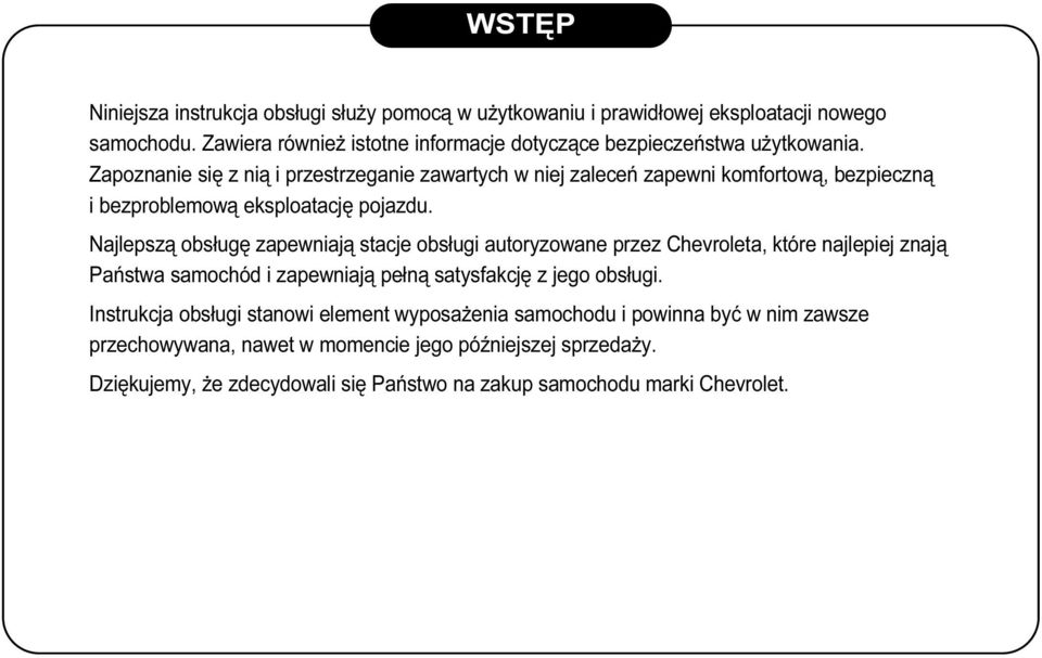 Zapoznanie się z nią i przestrzeganie zawartych w niej zaleceń zapewni komfortową, bezpieczną i bezproblemową eksploatację pojazdu.