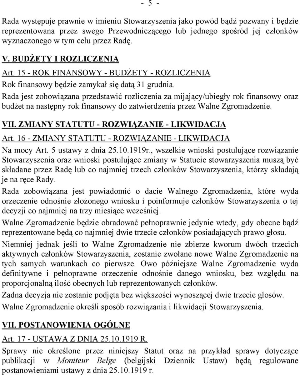 Rada jest zobowiązana przedstawić rozliczenia za mijający/ubiegły rok finansowy oraz budżet na następny rok finansowy do zatwierdzenia przez Walne Zgromadzenie. VII.