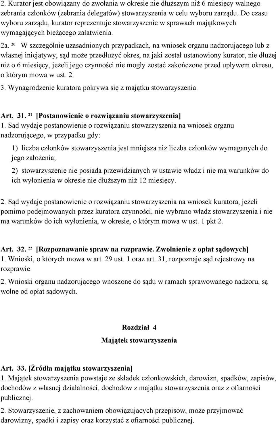 20 W szczególnie uzasadnionych przypadkach, na wniosek organu nadzorującego lub z własnej inicjatywy, sąd może przedłużyć okres, na jaki został ustanowiony kurator, nie dłużej niż o 6 miesięcy,