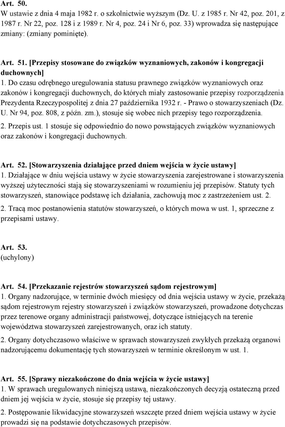 Do czasu odrębnego uregulowania statusu prawnego związków wyznaniowych oraz zakonów i kongregacji duchownych, do których miały zastosowanie przepisy rozporządzenia Prezydenta Rzeczypospolitej z dnia