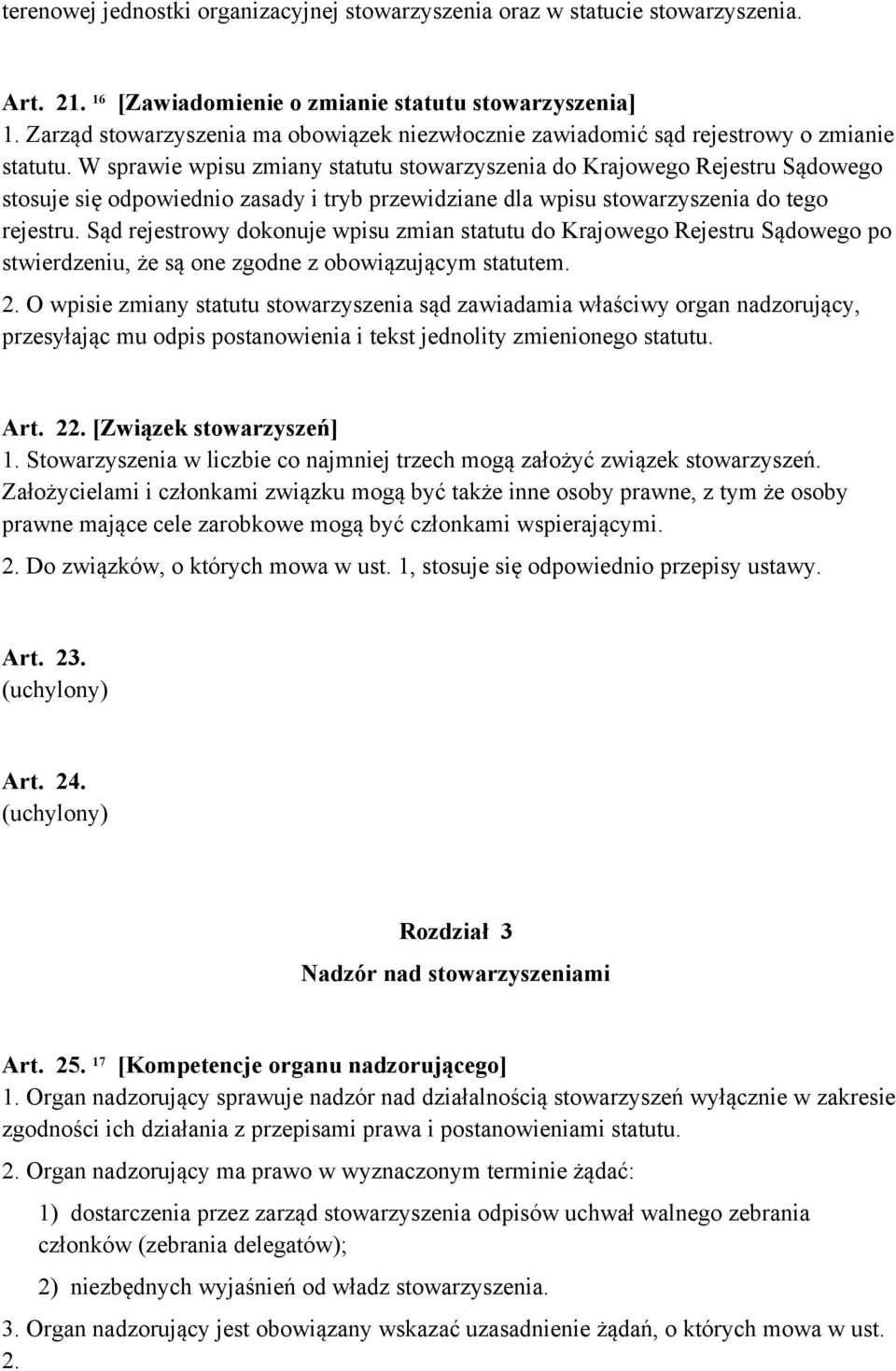 W sprawie wpisu zmiany statutu stowarzyszenia do Krajowego Rejestru Sądowego stosuje się odpowiednio zasady i tryb przewidziane dla wpisu stowarzyszenia do tego rejestru.