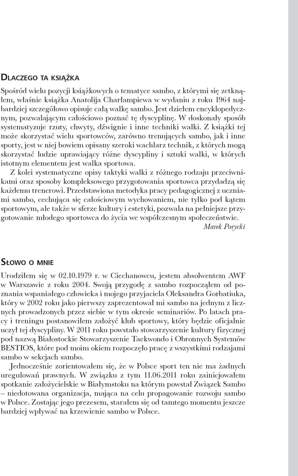 Z książki tej może skorzystć wielu sportowców, zrówno trenujących smo, jk i inne sporty, jest w niej owiem opisny szeroki wchlrz technik, z których mogą skorzystć ludzie uprwijący różne dyscypliny i