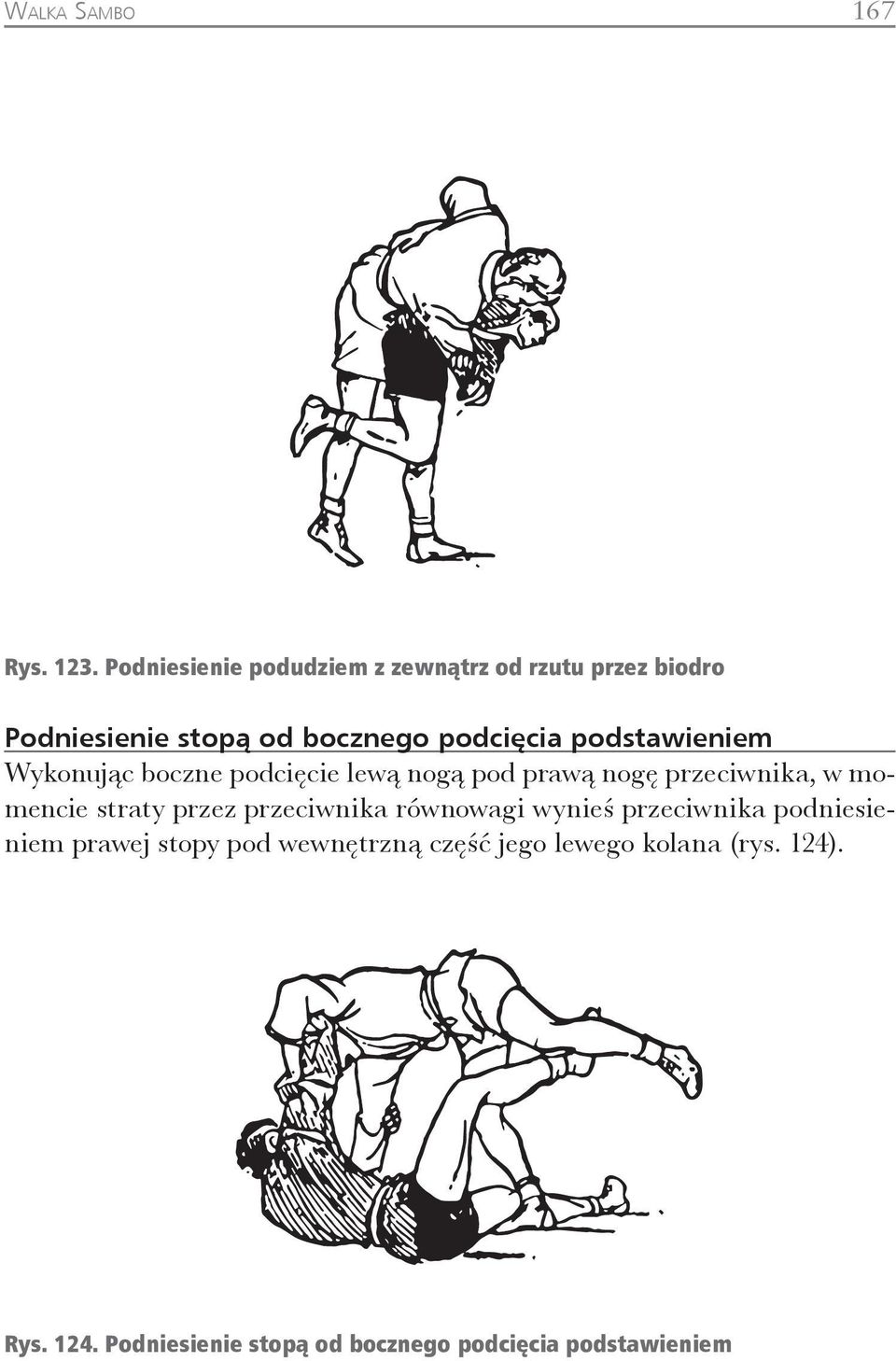 podstwieniem Wykonując oczne podcięcie lewą nogą pod prwą nogę przeciwnik, w momencie strty przez