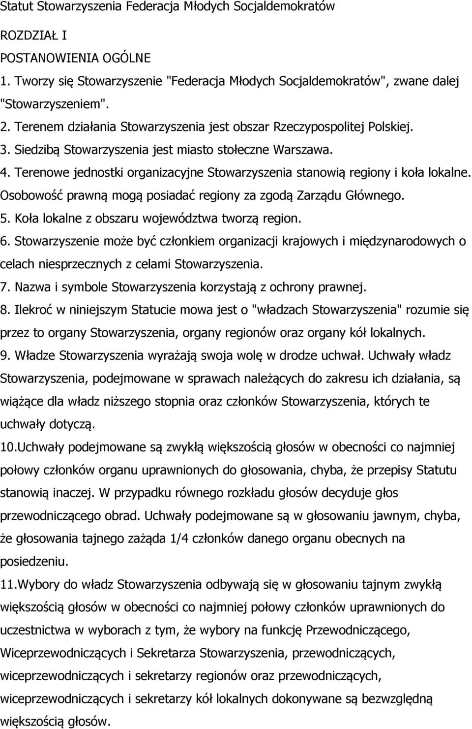 Terenowe jednostki organizacyjne Stowarzyszenia stanowią regiony i koła lokalne. Osobowość prawną mogą posiadać regiony za zgodą Zarządu Głównego. 5. Koła lokalne z obszaru województwa tworzą region.