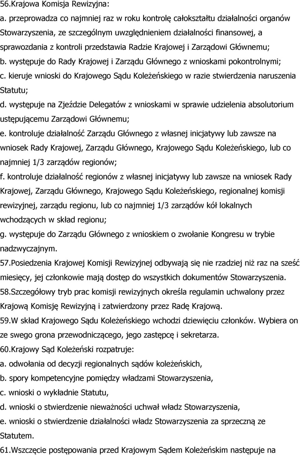 Krajowej i Zarządowi Głównemu; b. występuje do Rady Krajowej i Zarządu Głównego z wnioskami pokontrolnymi; c.