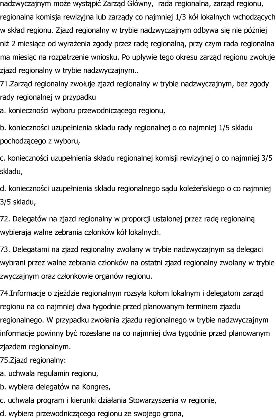 Po upływie tego okresu zarząd regionu zwołuje zjazd regionalny w trybie nadzwyczajnym.. 71.Zarząd regionalny zwołuje zjazd regionalny w trybie nadzwyczajnym, bez zgody rady regionalnej w przypadku a.