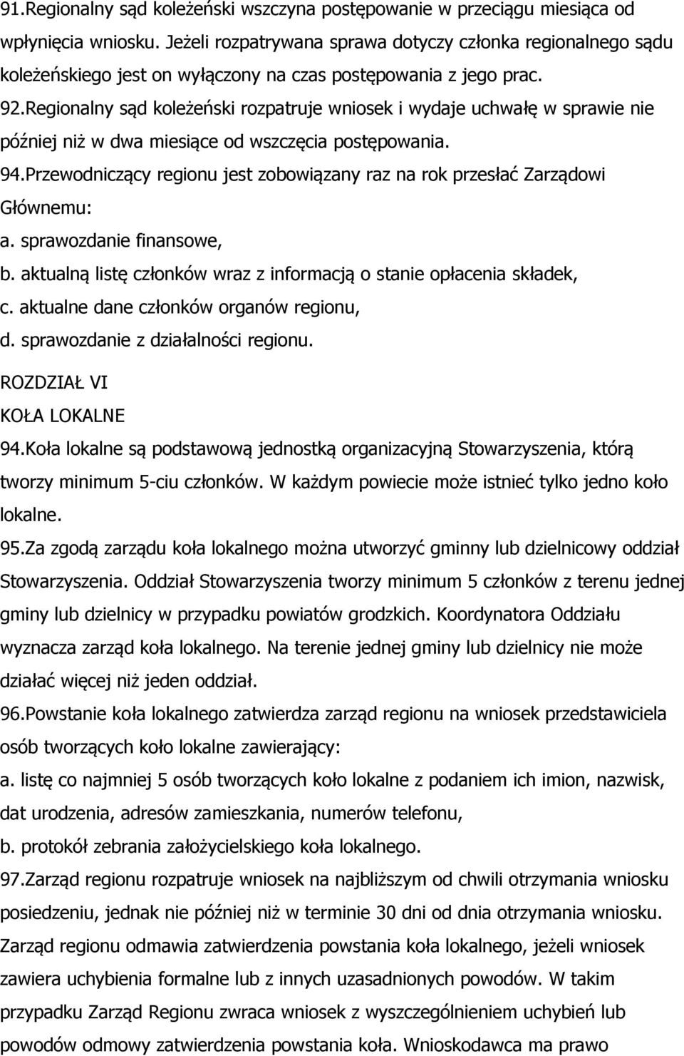 Regionalny sąd koleżeński rozpatruje wniosek i wydaje uchwałę w sprawie nie później niż w dwa miesiące od wszczęcia postępowania. 94.