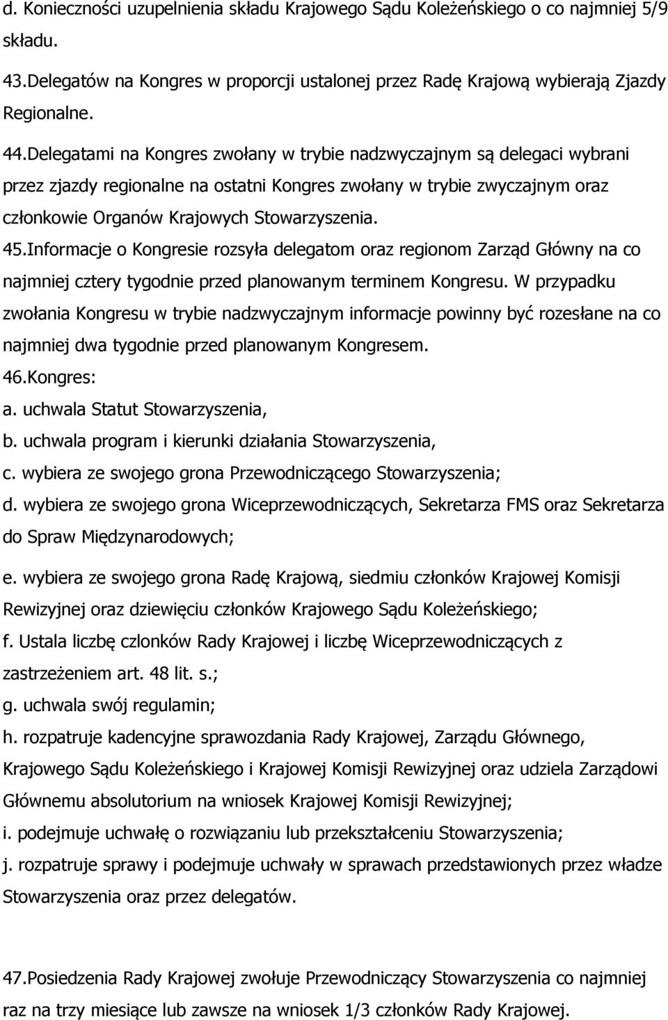 Informacje o Kongresie rozsyła delegatom oraz regionom Zarząd Główny na co najmniej cztery tygodnie przed planowanym terminem Kongresu.