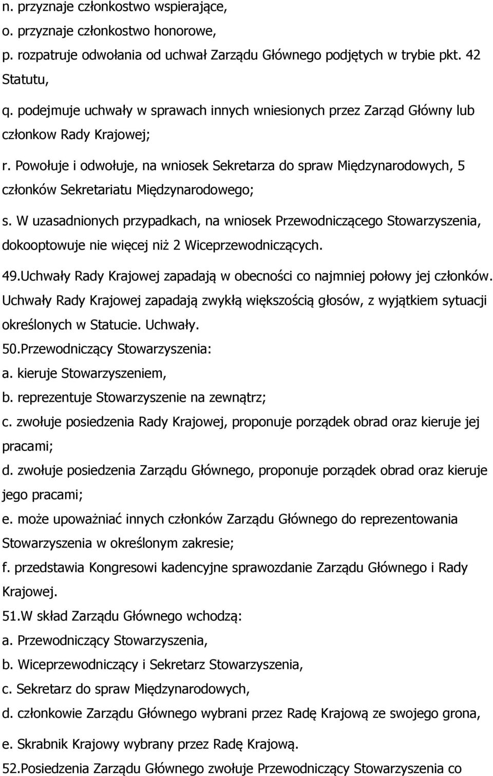 Powołuje i odwołuje, na wniosek Sekretarza do spraw Międzynarodowych, 5 członków Sekretariatu Międzynarodowego; s.