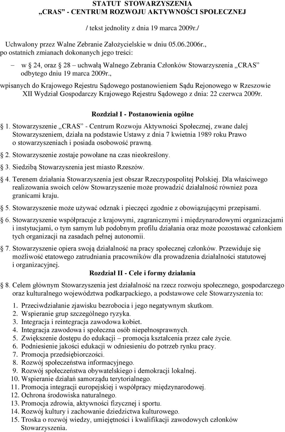 , wpisanych do Krajowego Rejestru Sądowego postanowieniem Sądu Rejonowego w Rzeszowie XII Wydział Gospodarczy Krajowego Rejestru Sądowego z dnia: 22 czerwca 2009r. Rozdział I - Postanowienia ogólne 1.