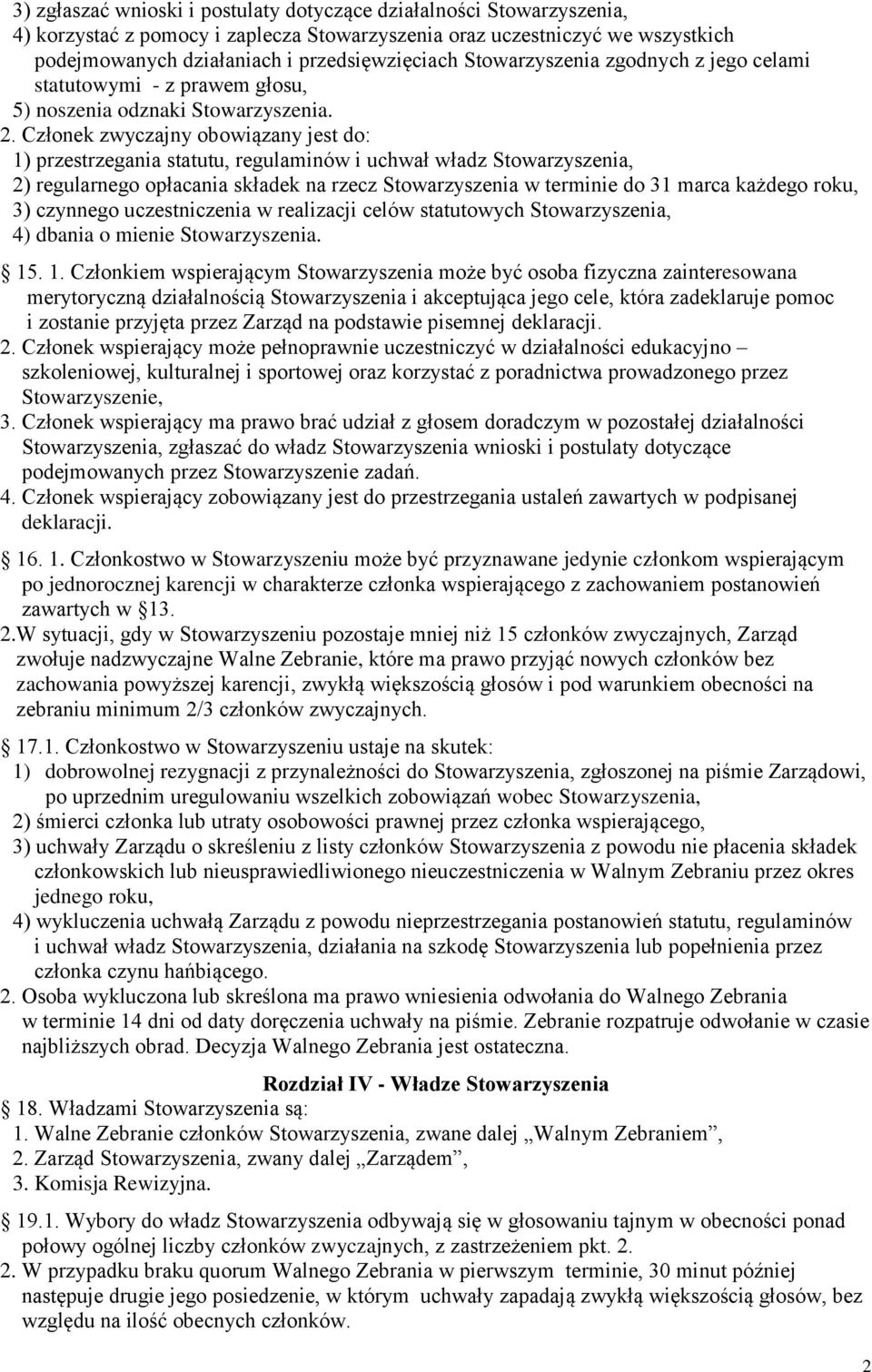 Członek zwyczajny obowiązany jest do: 1) przestrzegania statutu, regulaminów i uchwał władz Stowarzyszenia, 2) regularnego opłacania składek na rzecz Stowarzyszenia w terminie do 31 marca każdego