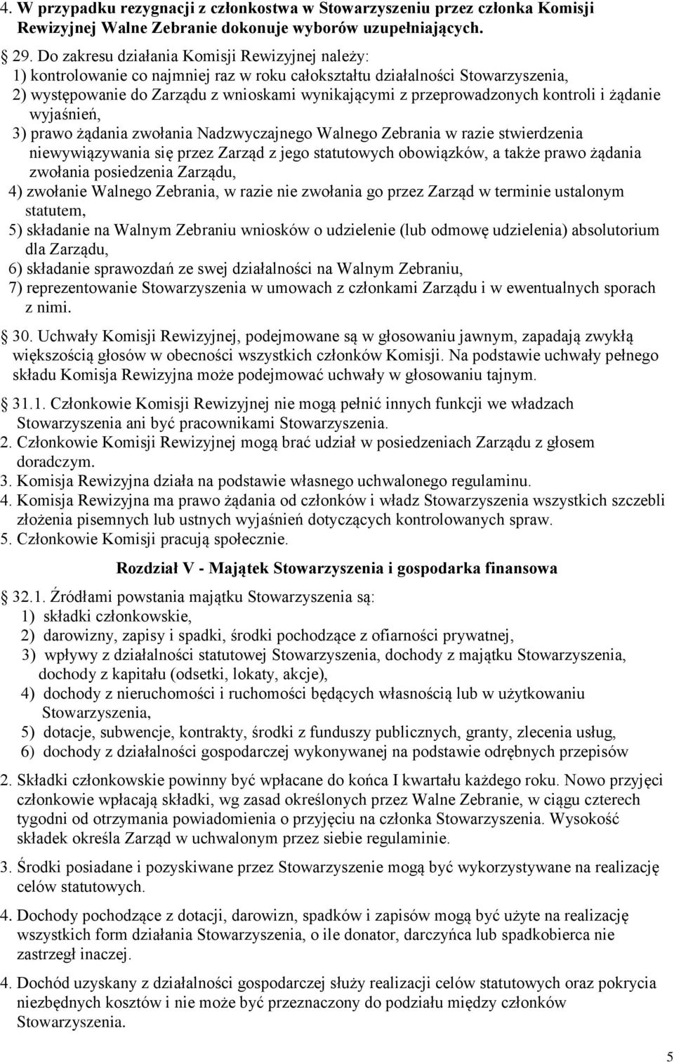 przeprowadzonych kontroli i żądanie wyjaśnień, 3) prawo żądania zwołania Nadzwyczajnego Walnego Zebrania w razie stwierdzenia niewywiązywania się przez Zarząd z jego statutowych obowiązków, a także