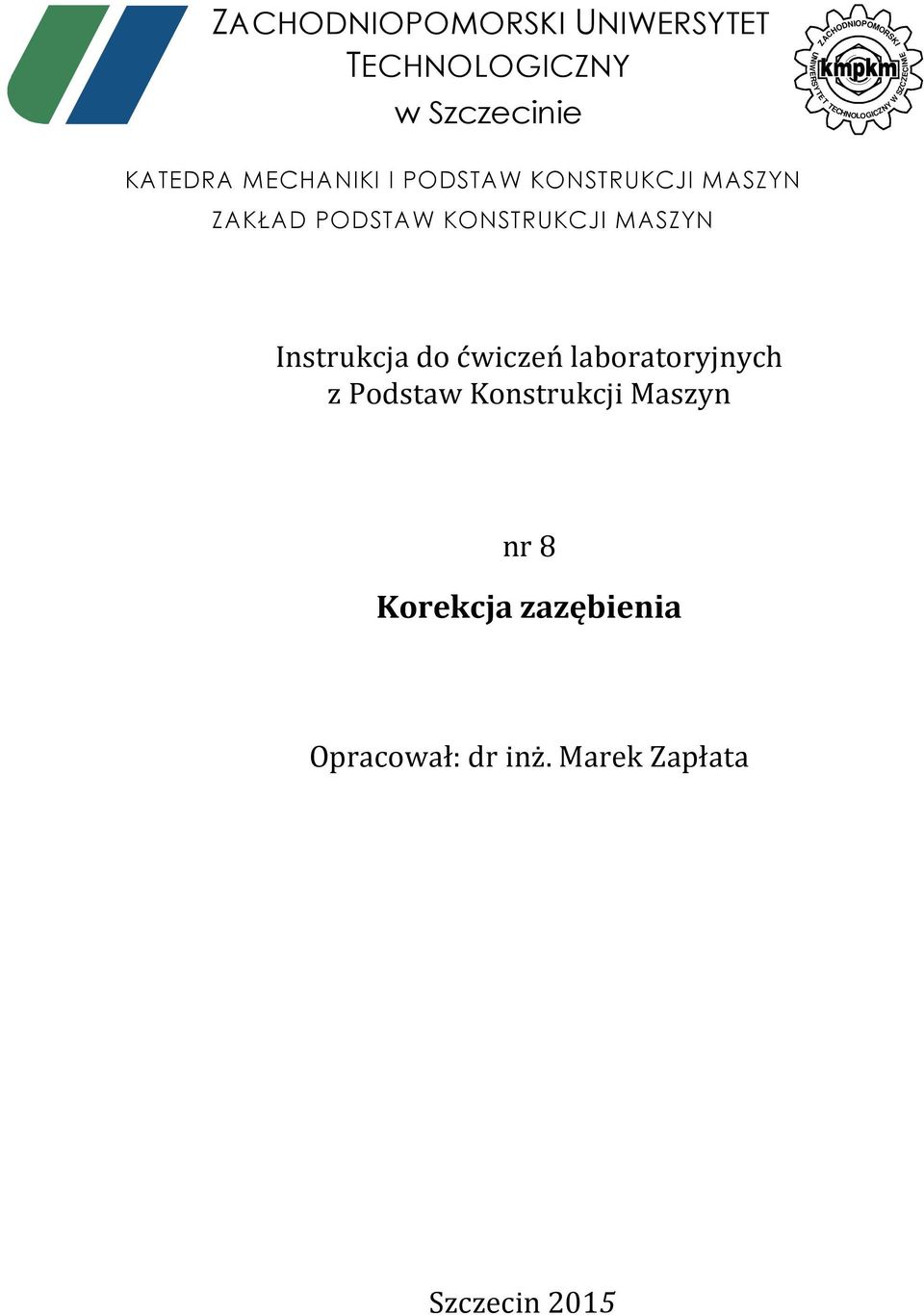 ZAKŁAD PODSTAW KONSTRUKCJI MASZYN Instrukcja do ćwiczeń laboratoryjnych z Podstaw