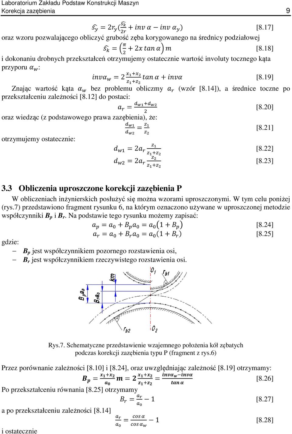 14]), a średnice toczne po przekształceniu zależności [8.12] do postaci: = [8.20] oraz wiedząc (z podstawowego prawa zazębienia), że: = [8.21] otrzymujemy ostatecznie: =2 [8.22] =2 [8.23] 3.