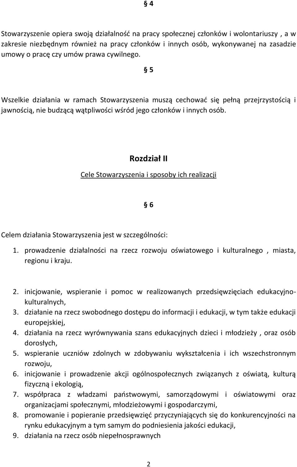 Rozdział II Cele Stowarzyszenia i sposoby ich realizacji 6 Celem działania Stowarzyszenia jest w szczególności: 1.