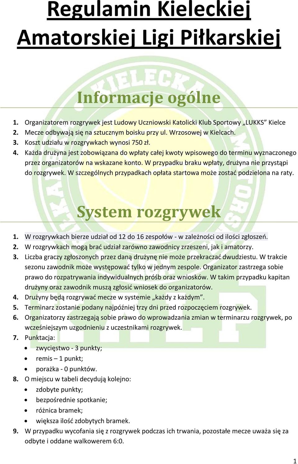 Każda drużyna jest zobowiązana do wpłaty całej kwoty wpisowego do terminu wyznaczonego przez organizatorów na wskazane konto. W przypadku braku wpłaty, drużyna nie przystąpi do rozgrywek.