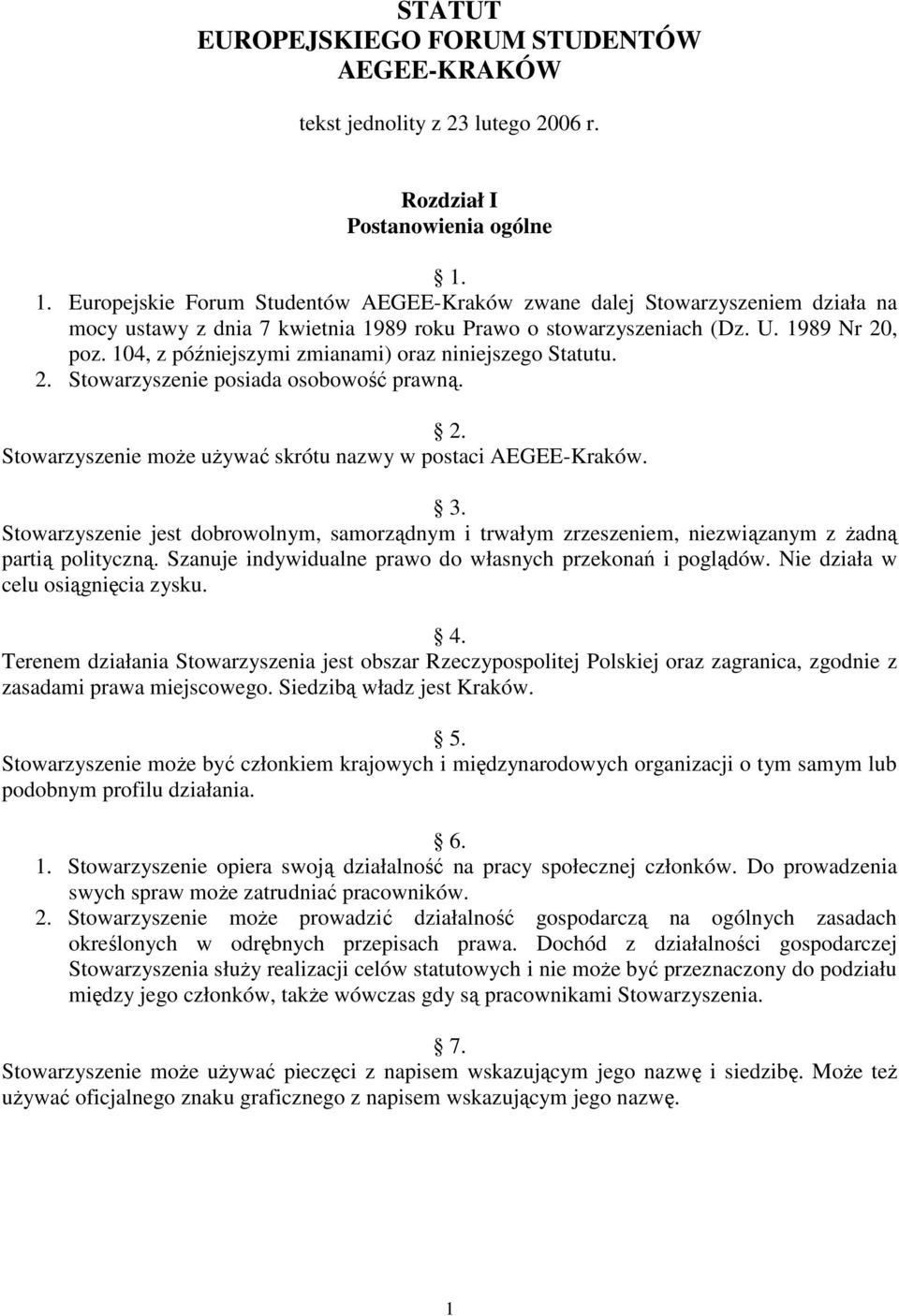 104, z późniejszymi zmianami) oraz niniejszego Statutu. 2. Stowarzyszenie posiada osobowość prawną. 2. Stowarzyszenie moŝe uŝywać skrótu nazwy w postaci AEGEE-Kraków. 3.