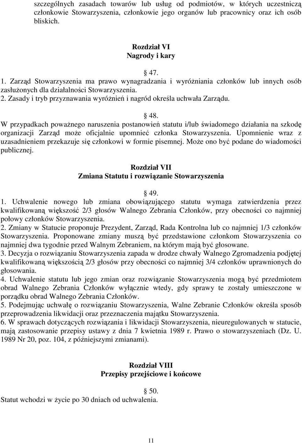 Zasady i tryb przyznawania wyróŝnień i nagród określa uchwała Zarządu. 48.