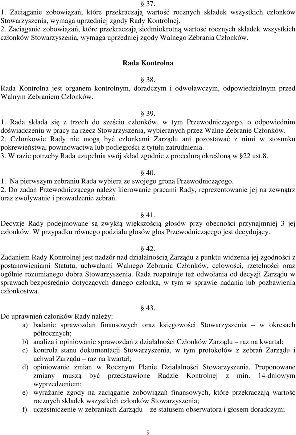 Rada Kontrolna jest organem kontrolnym, doradczym i odwoławczym, odpowiedzialnym przed Walnym Zebraniem Członków. 39. 1.