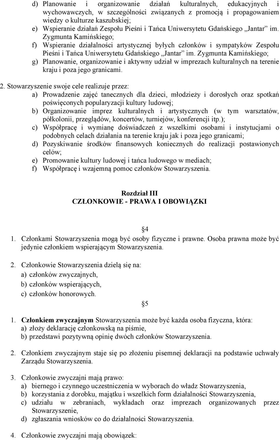 Zygmunta Kamińskiego; g) Planowanie, organizowanie i aktywny udział w imprezach kulturalnych na terenie kraju i poza jego granicami. 2.