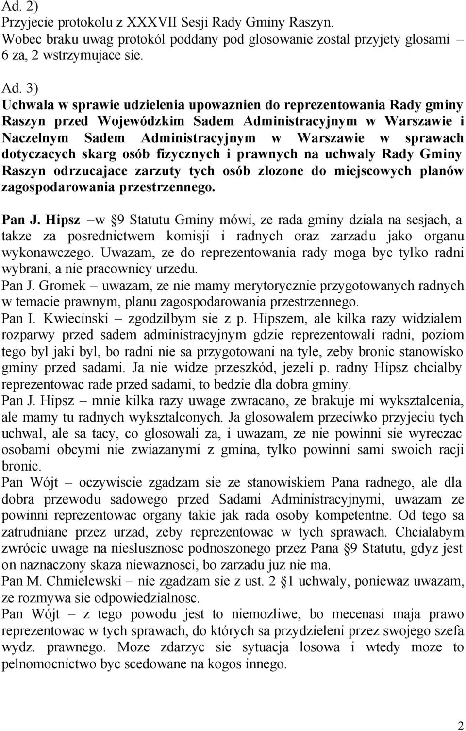 dotyczacych skarg osób fizycznych i prawnych na uchwaly Rady Gminy Raszyn odrzucajace zarzuty tych osób zlozone do miejscowych planów zagospodarowania przestrzennego. Pan J.