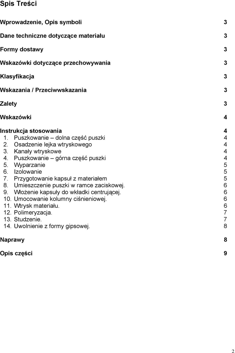Puszkowanie górna część puszki 4 5. Wyparzanie 5 6. Izolowanie 5 7. Przygotowanie kapsuł z materiałem 5 8. Umieszczenie puszki w ramce zaciskowej. 6 9.