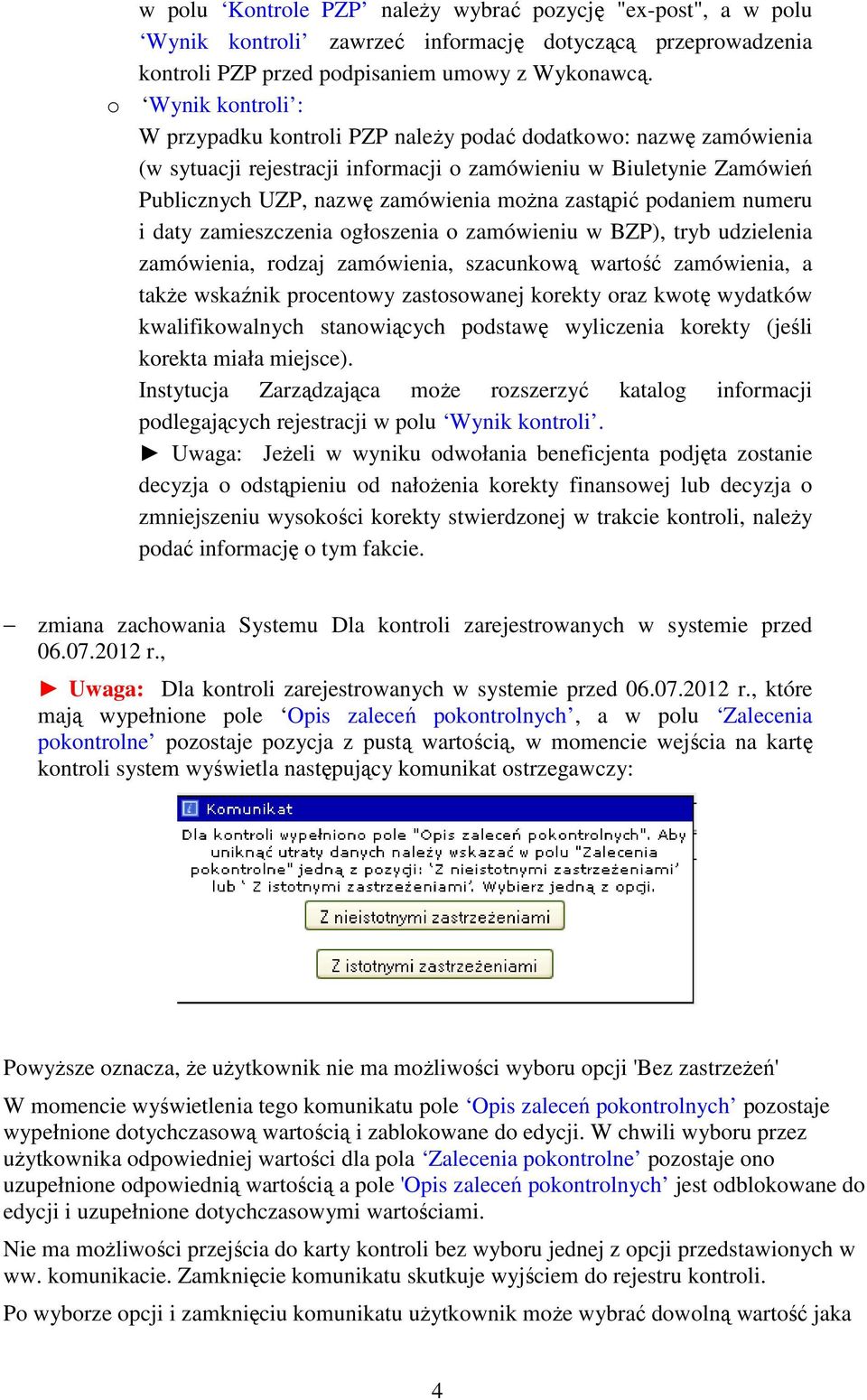 zastąpić podaniem numeru i daty zamieszczenia ogłoszenia o zamówieniu w BZP), tryb udzielenia zamówienia, rodzaj zamówienia, szacunkową wartość zamówienia, a takŝe wskaźnik procentowy zastosowanej