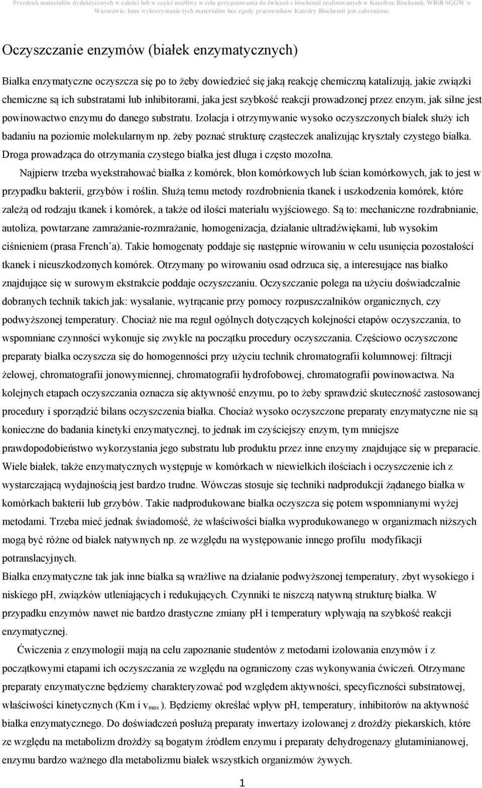 Izolacja i otrzymywanie wysoko oczyszczonych białek służy ich badaniu na poziomie molekularnym np. żeby poznać strukturę cząsteczek analizując kryształy czystego białka.