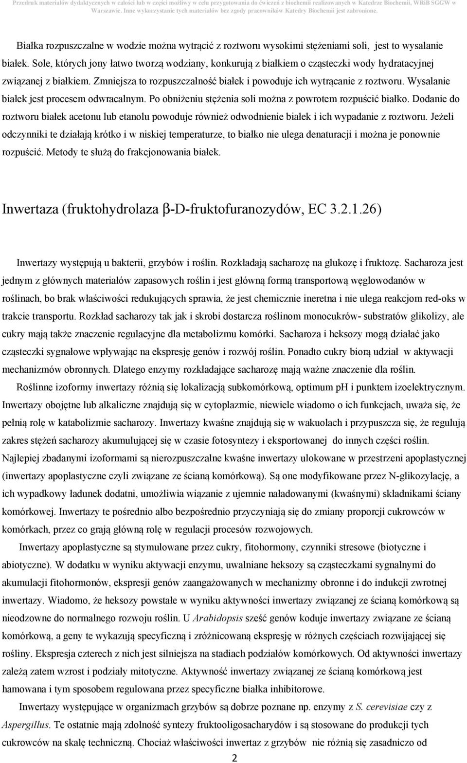 Wysalanie białek jest procesem odwracalnym. Po obniżeniu stężenia soli można z powrotem rozpuścić białko.