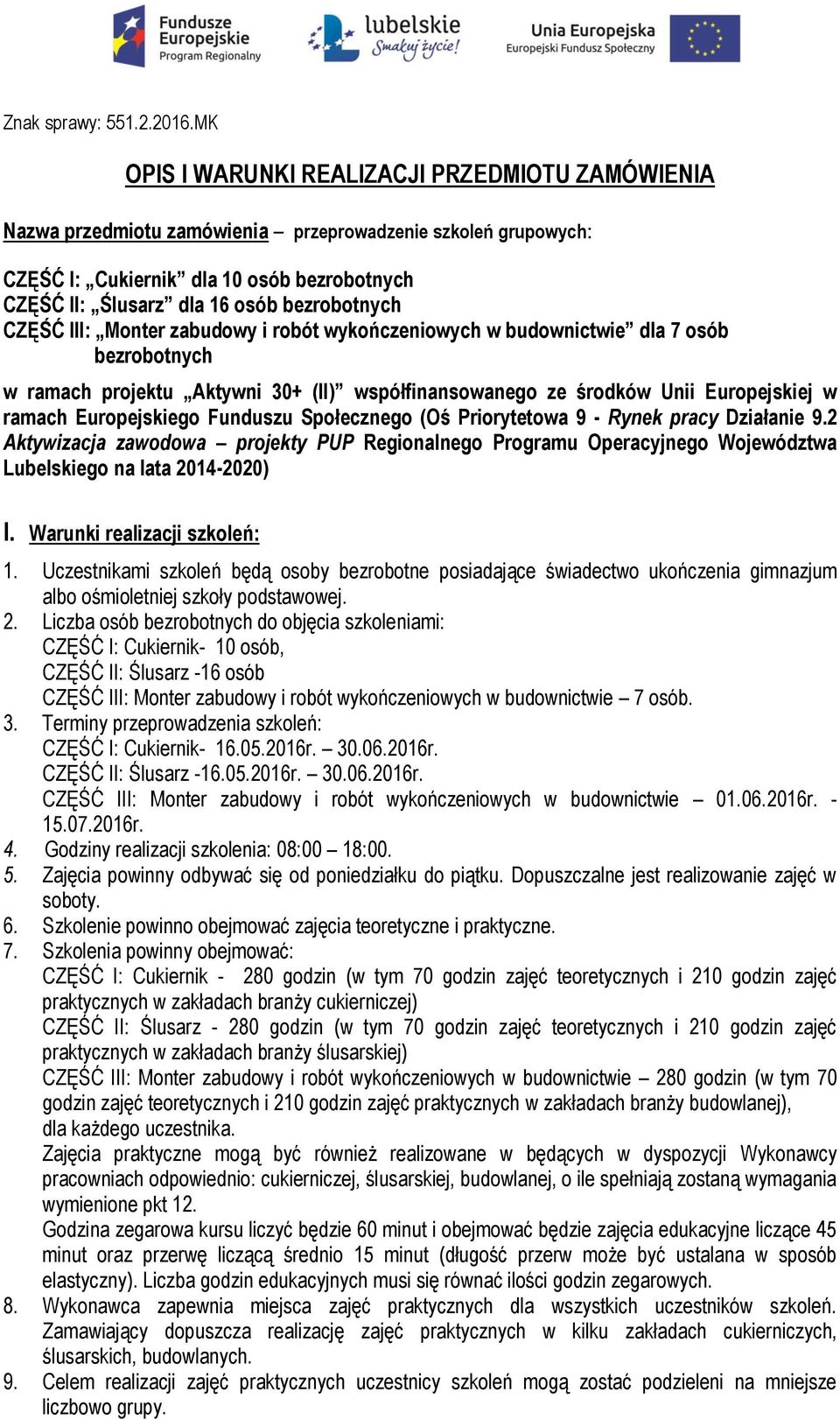 bezrobotnych CZĘŚĆ III: Monter zabudowy i robót wykończeniowych w budownictwie dla 7 osób bezrobotnych w ramach projektu Aktywni 30+ (II) współfinansowanego ze środków Unii Europejskiej w ramach