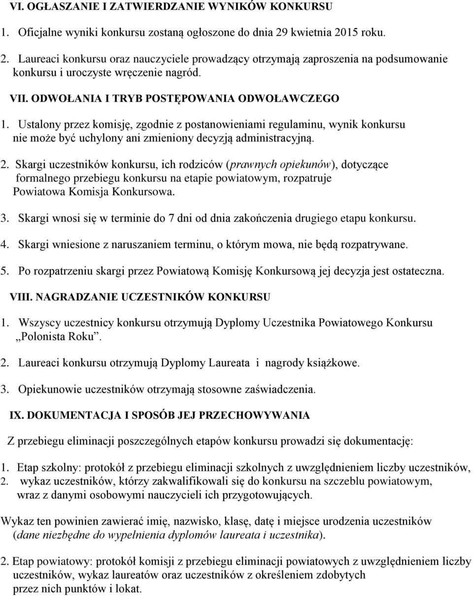 Ustalony przez komisję, zgodnie z postanowieniami regulaminu, wynik konkursu nie może być uchylony ani zmieniony decyzją administracyjną. 2.