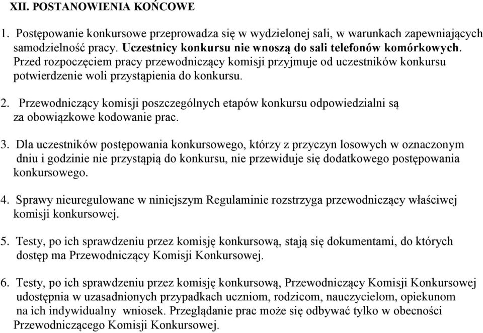 Przewodniczący komisji poszczególnych etapów konkursu odpowiedzialni są za obowiązkowe kodowanie prac. 3.