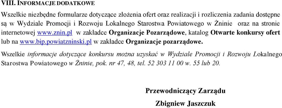pl w zakładce Organizacje Pozarządowe, katalog Otwarte konkursy ofert lub na www.bip.powiatzninski.pl w zakładce Organizacje pozarządowe.