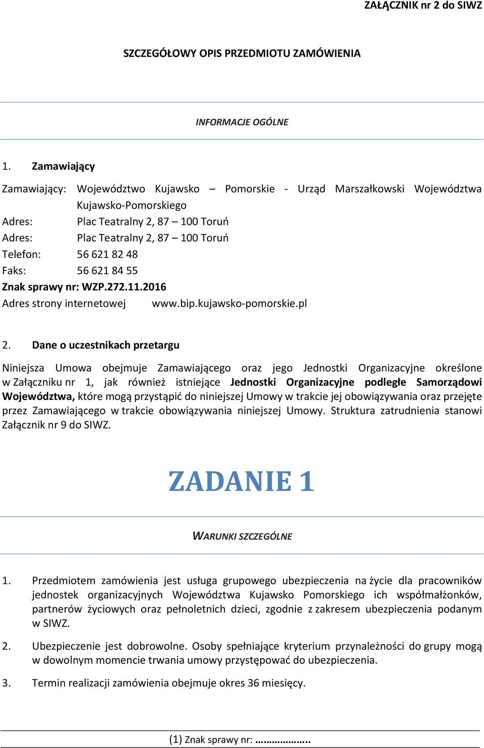 621 82 48 Faks: 56 621 84 55 Znak sprawy nr: WZP.272.11.2016 Adres strony internetowej www.bip.kujawsko-pomorskie.pl 2.