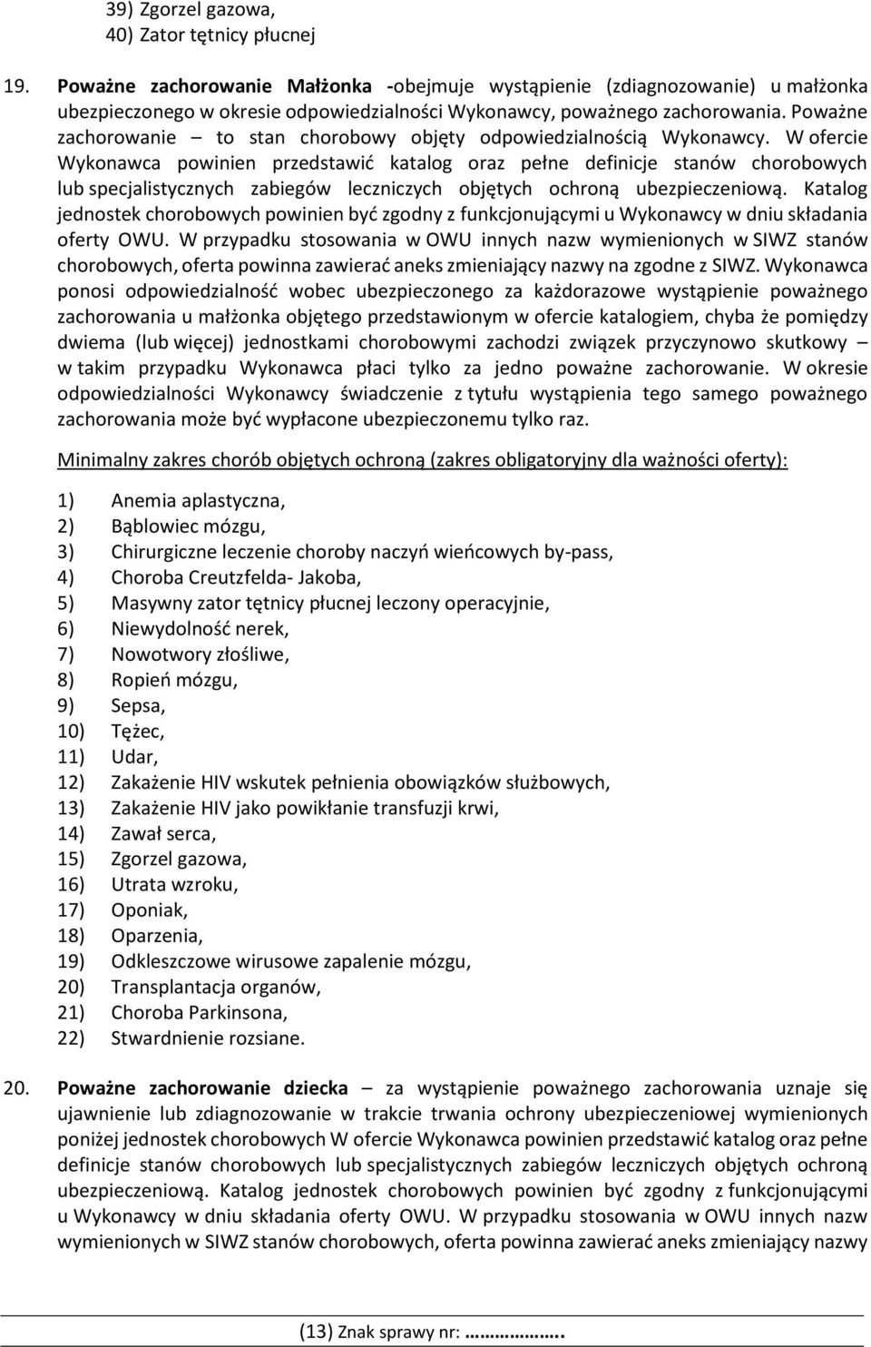Poważne zachorowanie to stan chorobowy objęty odpowiedzialnością Wykonawcy.