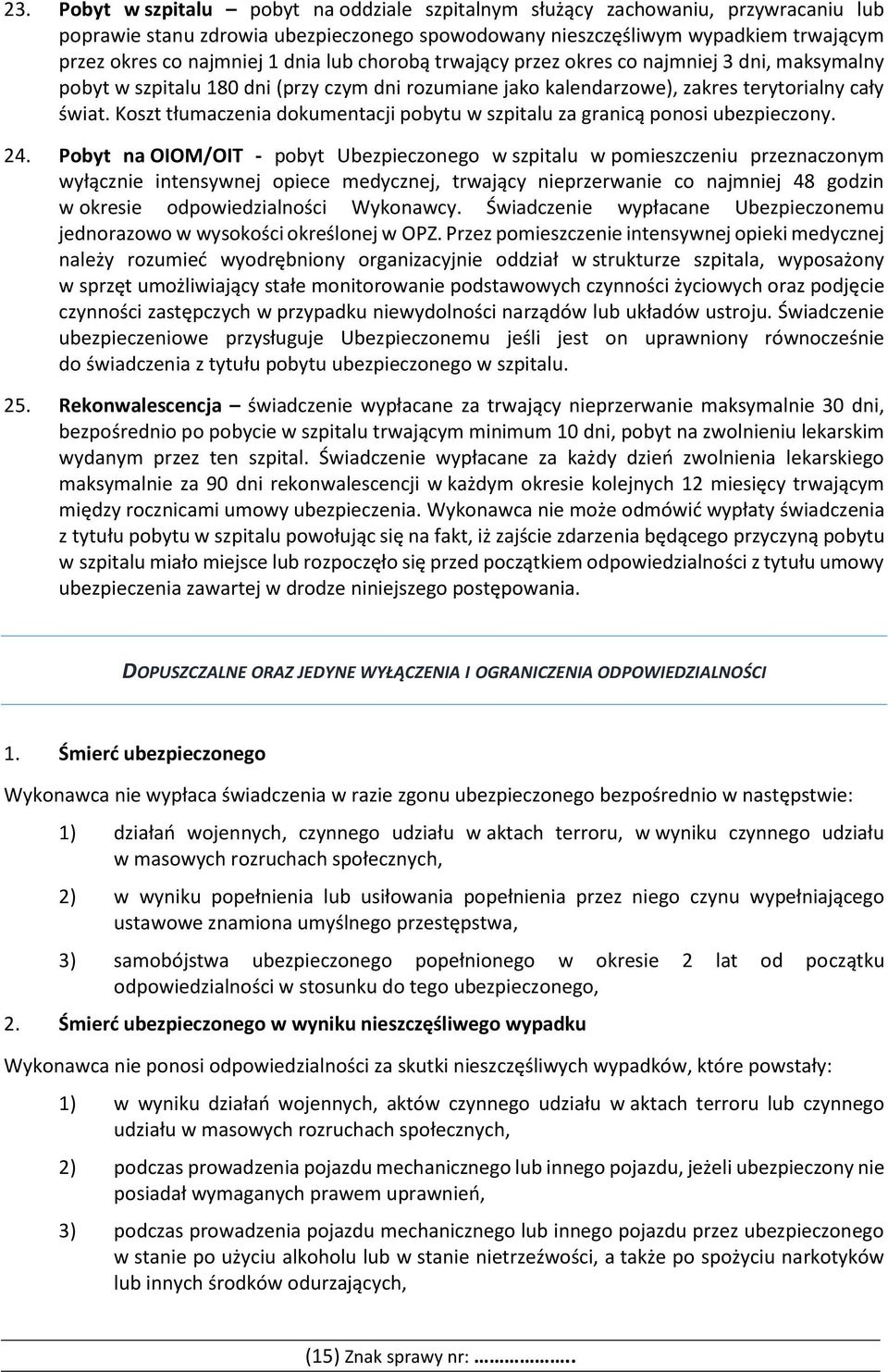 Koszt tłumaczenia dokumentacji pobytu w szpitalu za granicą ponosi ubezpieczony. 24.