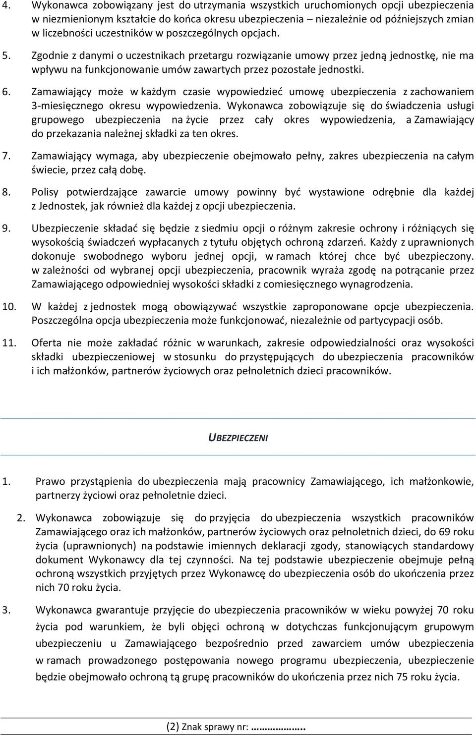 Zamawiający może w każdym czasie wypowiedzieć umowę ubezpieczenia z zachowaniem 3-miesięcznego okresu wypowiedzenia.