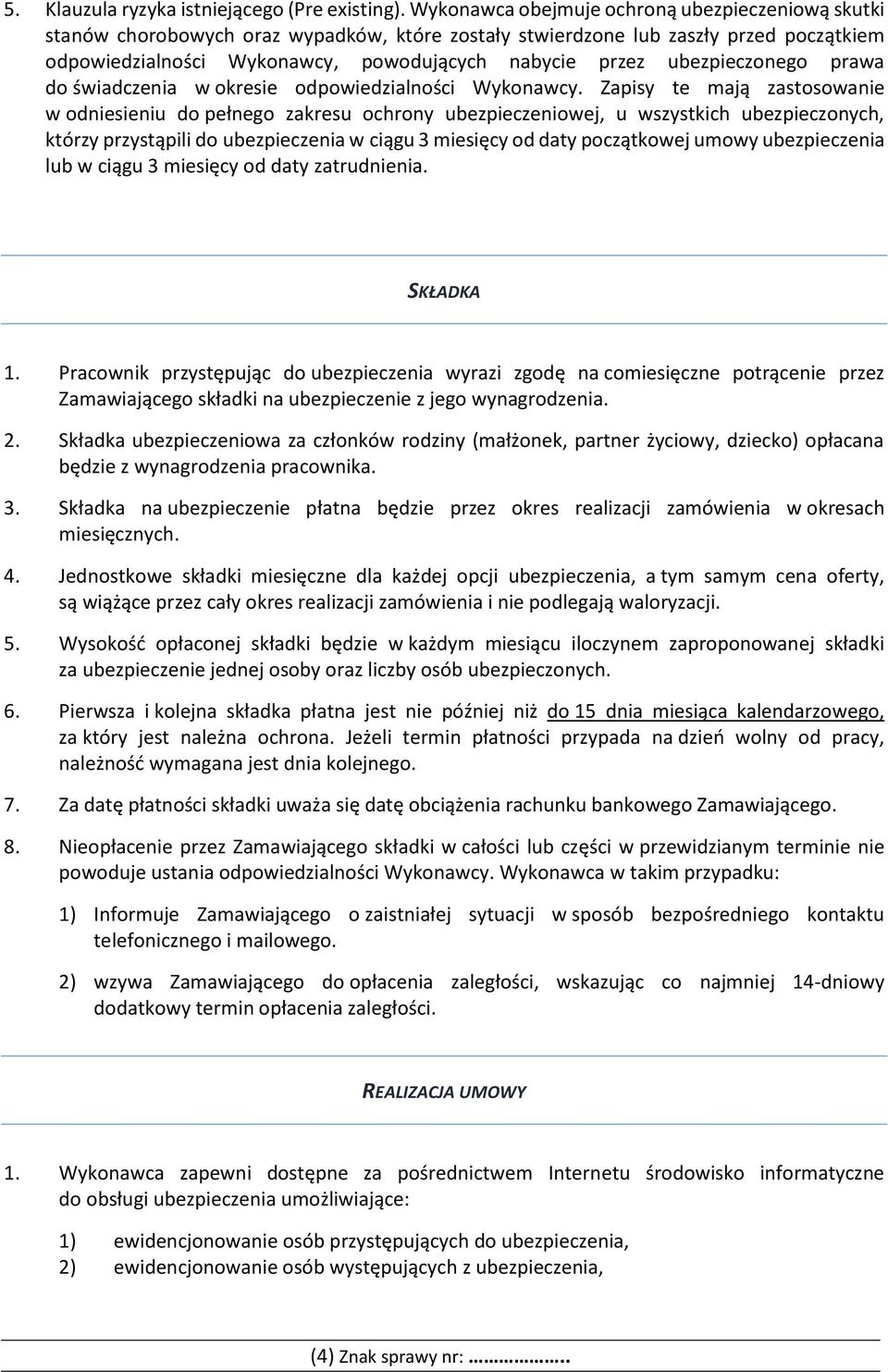 ubezpieczonego prawa do świadczenia w okresie odpowiedzialności Wykonawcy.