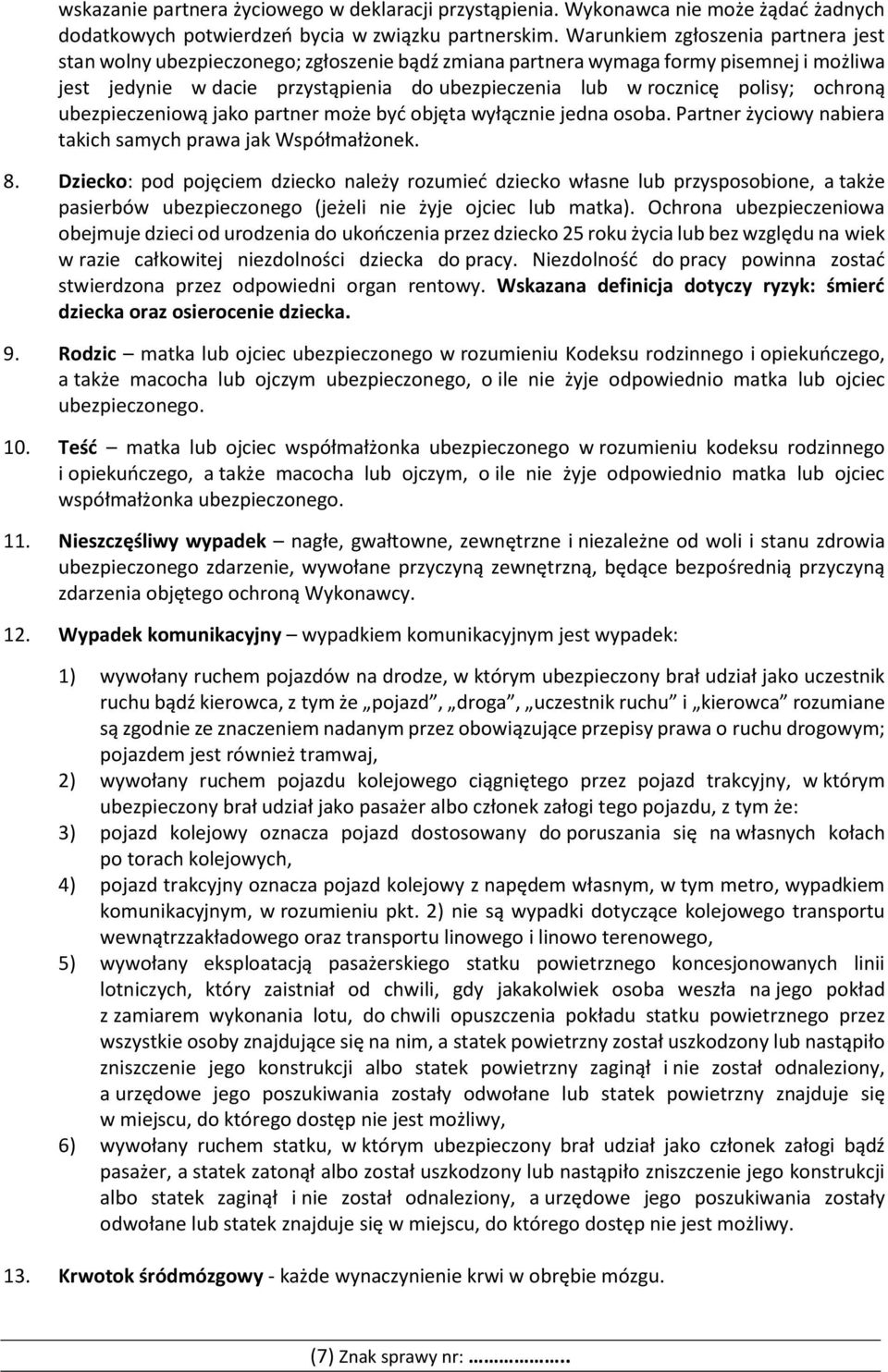 polisy; ochroną ubezpieczeniową jako partner może być objęta wyłącznie jedna osoba. Partner życiowy nabiera takich samych prawa jak Współmałżonek. 8.