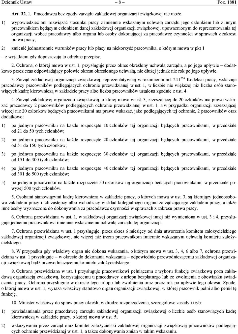 Pracodawca bez zgody zarządu zakładowej organizacji związkowej nie może: 1) wypowiedzieć ani rozwiązać stosunku pracy z imiennie wskazanym uchwałą zarządu jego członkiem lub z innym pracownikiem