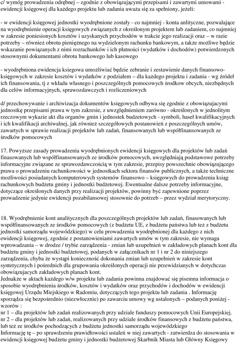 kosztów i uzyskanych przychodów w trakcie jego realizacji oraz w razie potrzeby równieŝ obrotu pienięŝnego na wydzielonym rachunku bankowym, a takŝe moŝliwe będzie wskazanie powiązanych z nimi