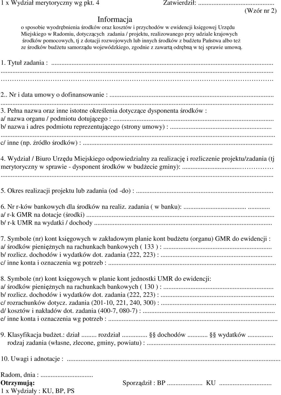 krajowych środków pomocowych, tj z dotacji rozwojowych lub innych środków z budŝetu Państwa albo teŝ ze środków budŝetu samorządu wojewódzkiego, zgodnie z zawartą odrębną w tej sprawie umową. 1.