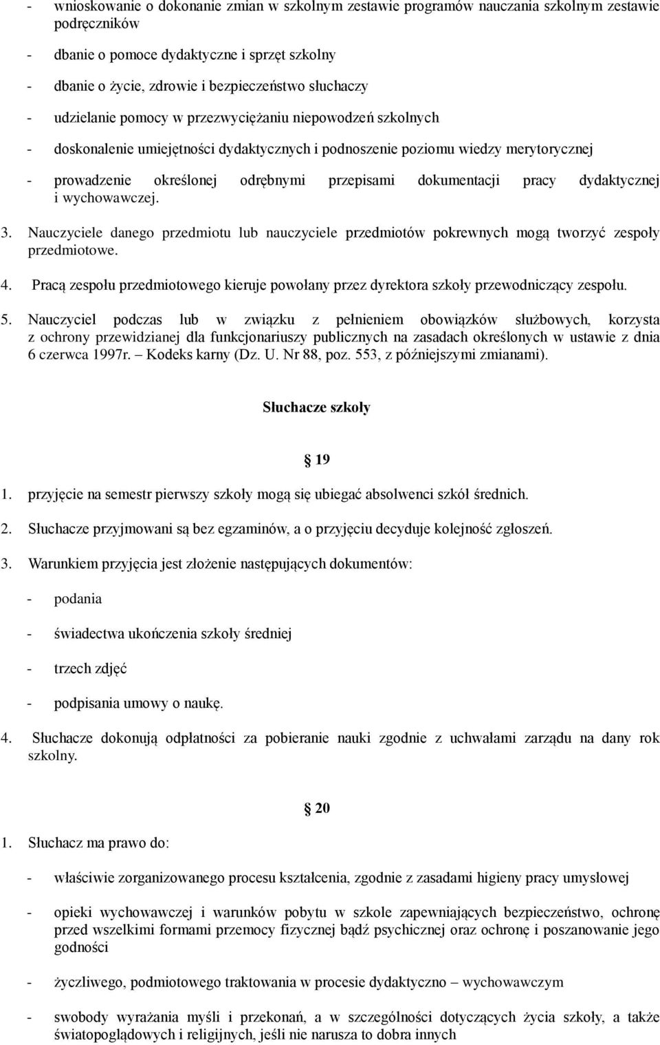 przepisami dokumentacji pracy dydaktycznej i wychowawczej. 3. Nauczyciele danego przedmiotu lub nauczyciele przedmiotów pokrewnych mogą tworzyć zespoły przedmiotowe. 4.
