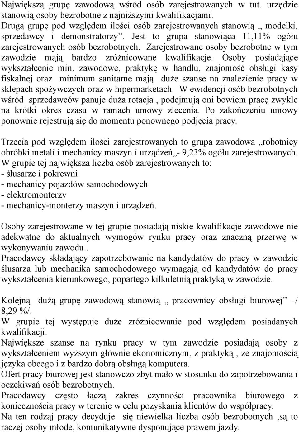 Zarejestrowane osoby bezrobotne w tym zawodzie mają bardzo zróżnicowane kwalifikacje. Osoby posiadające wykształcenie min.