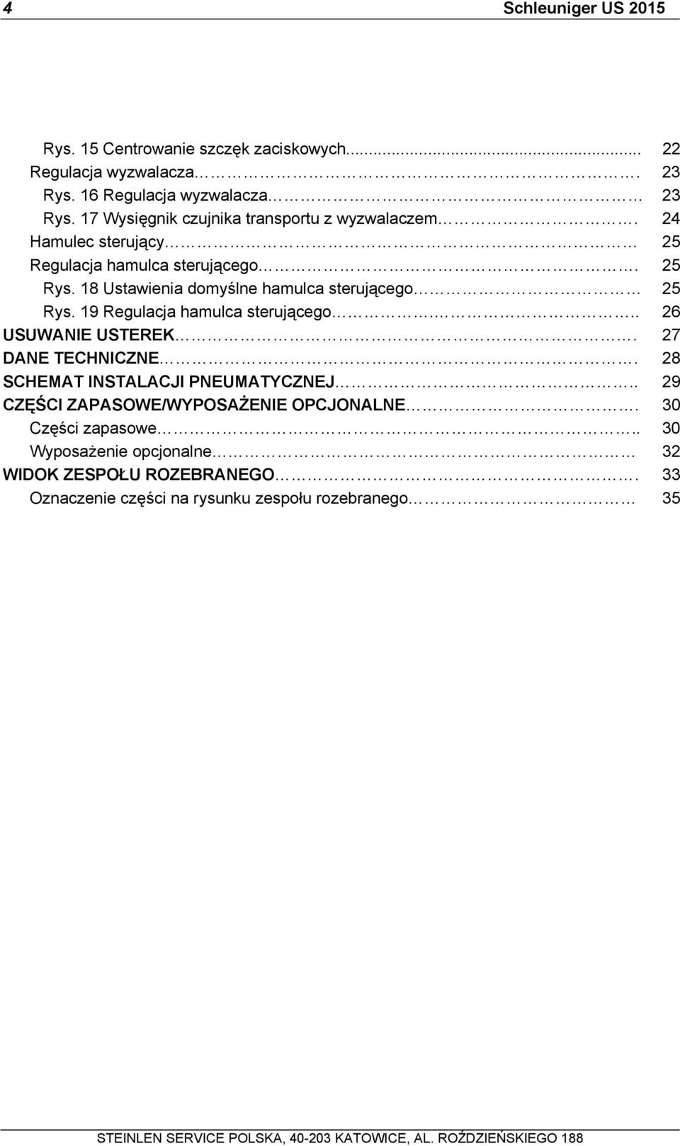 18 Ustawienia domyślne hamulca sterującego 25 Rys. 19 Regulacja hamulca sterującego... 26 USUWANIE USTEREK. 27 DANE TECHNICZNE.