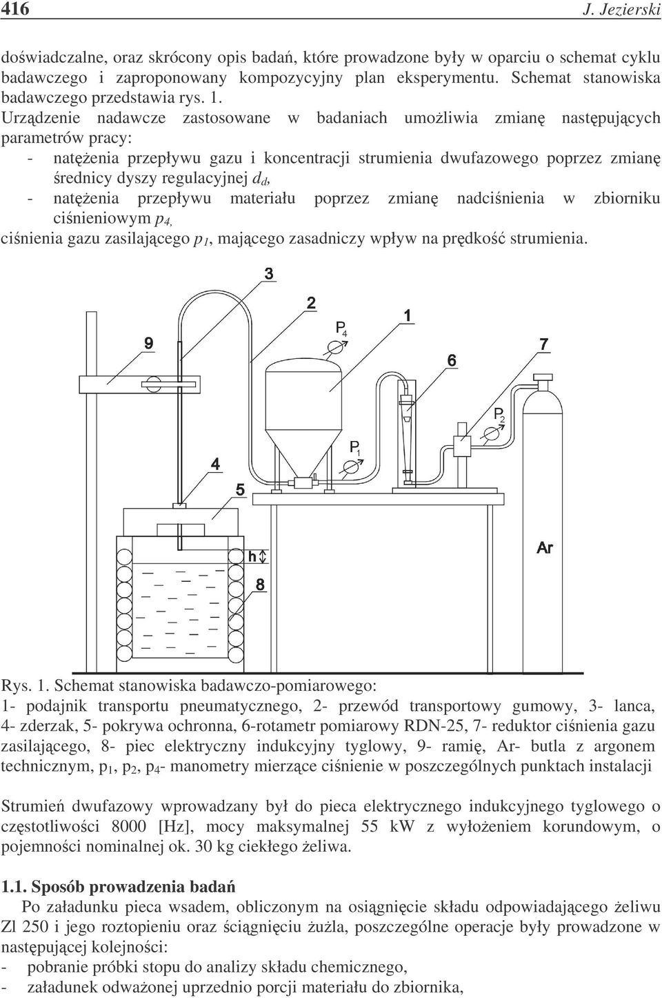 . Urzzenie naawcze zastosowane w baaniach umoliwia zmian nastpujcych parametrów pracy: - natenia przepływu gazu i koncentracji strumienia wufazowego poprzez zmian renicy yszy regulacyjnej, - natenia